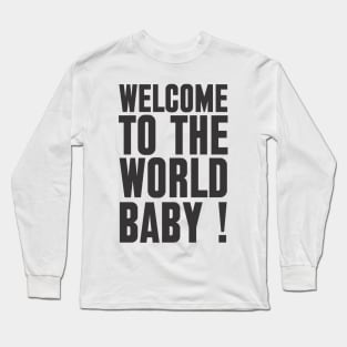 welcome to the world baby Long Sleeve T-Shirt